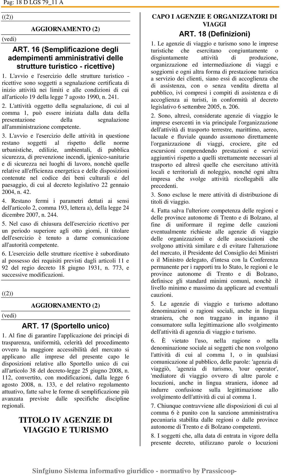 n. 241. 2. L'attività oggetto della segnalazione, di cui al comma 1, può essere iniziata dalla data della presentazione della segnalazione all'amministrazione competente. 3.