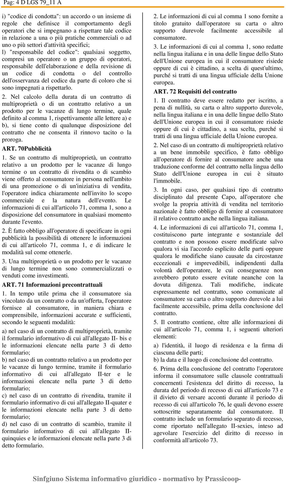 della revisione di un codice di condotta o del controllo dell'osservanza del codice da parte di coloro che si sono impegnati a rispettarlo. 2.