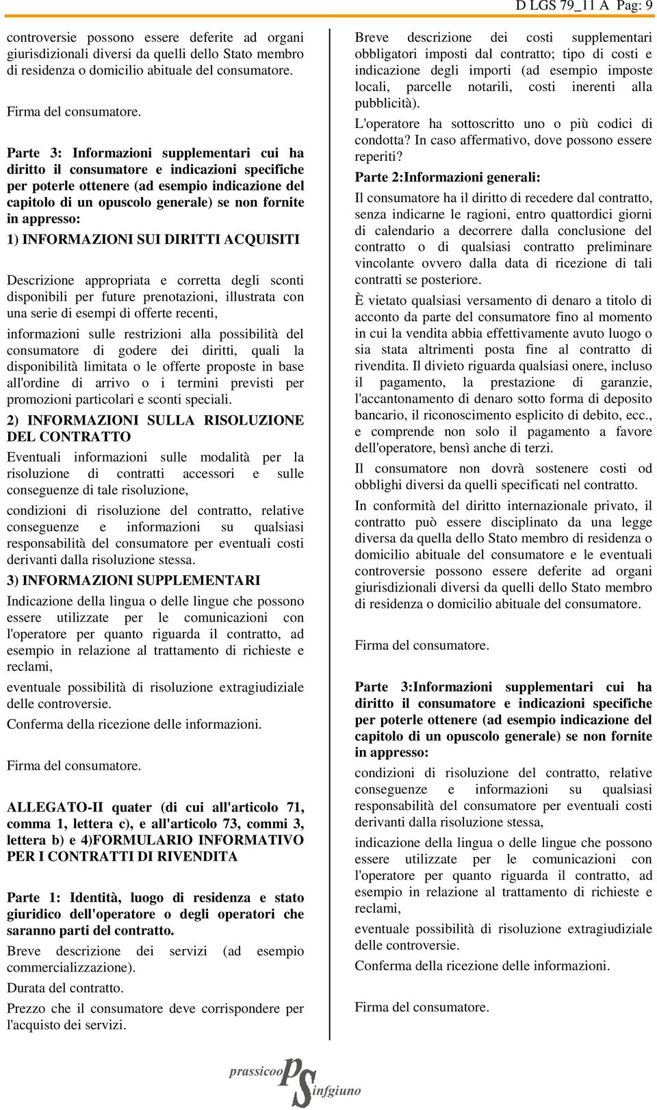 appresso: 1) INFORMAZIONI SUI DIRITTI ACQUISITI Descrizione appropriata e corretta degli sconti disponibili per future prenotazioni, illustrata con una serie di esempi di offerte recenti,