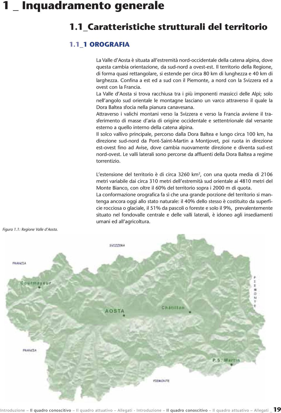 Il territorio della Regione, di forma quasi rettangolare, si estende per circa 80 km di lunghezza e 40 km di larghezza.