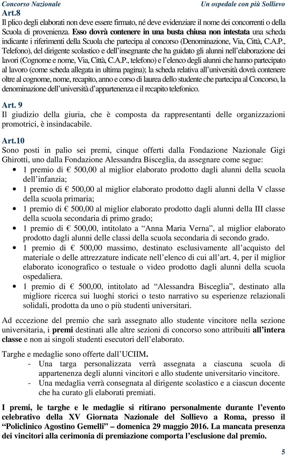 , Telefono), del dirigente scolastico e dell insegnante che ha guidato gli alunni nell elaborazione dei lavori (Cognome e nome, Via, Città, C.A.P.