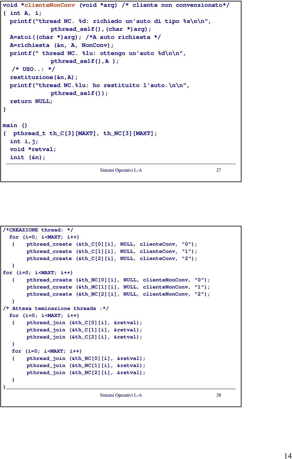 %lu: ottengo un'auto %d\n\n", pthread_self(),a ); /* USO..: */ restituzione(&n,a); printf("thread NC.%lu: ho restituito l'auto.