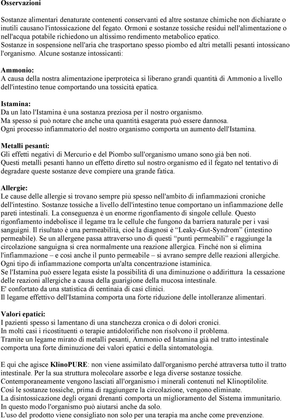 Sostanze in sospensione nell'aria che trasportano spesso piombo ed altri metalli pesanti intossicano l'organismo.