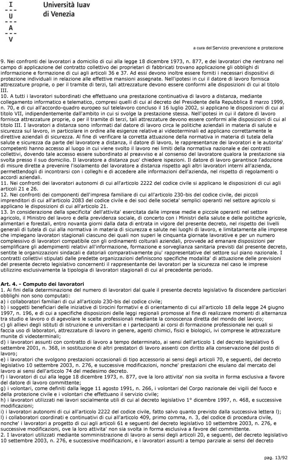 articoli 36 e 37. Ad essi devono inoltre essere forniti i necessari dispositivi di protezione individuali in relazione alle effettive mansioni assegnate.