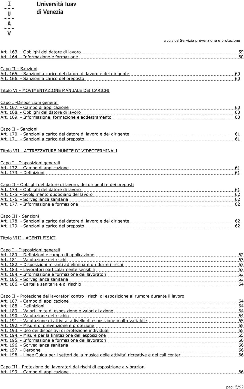 169. - Informazione, formazione e addestramento 60 Capo II - Sanzioni Art. 170. - Sanzioni a carico del datore di lavoro e del dirigente 61 Art. 171.