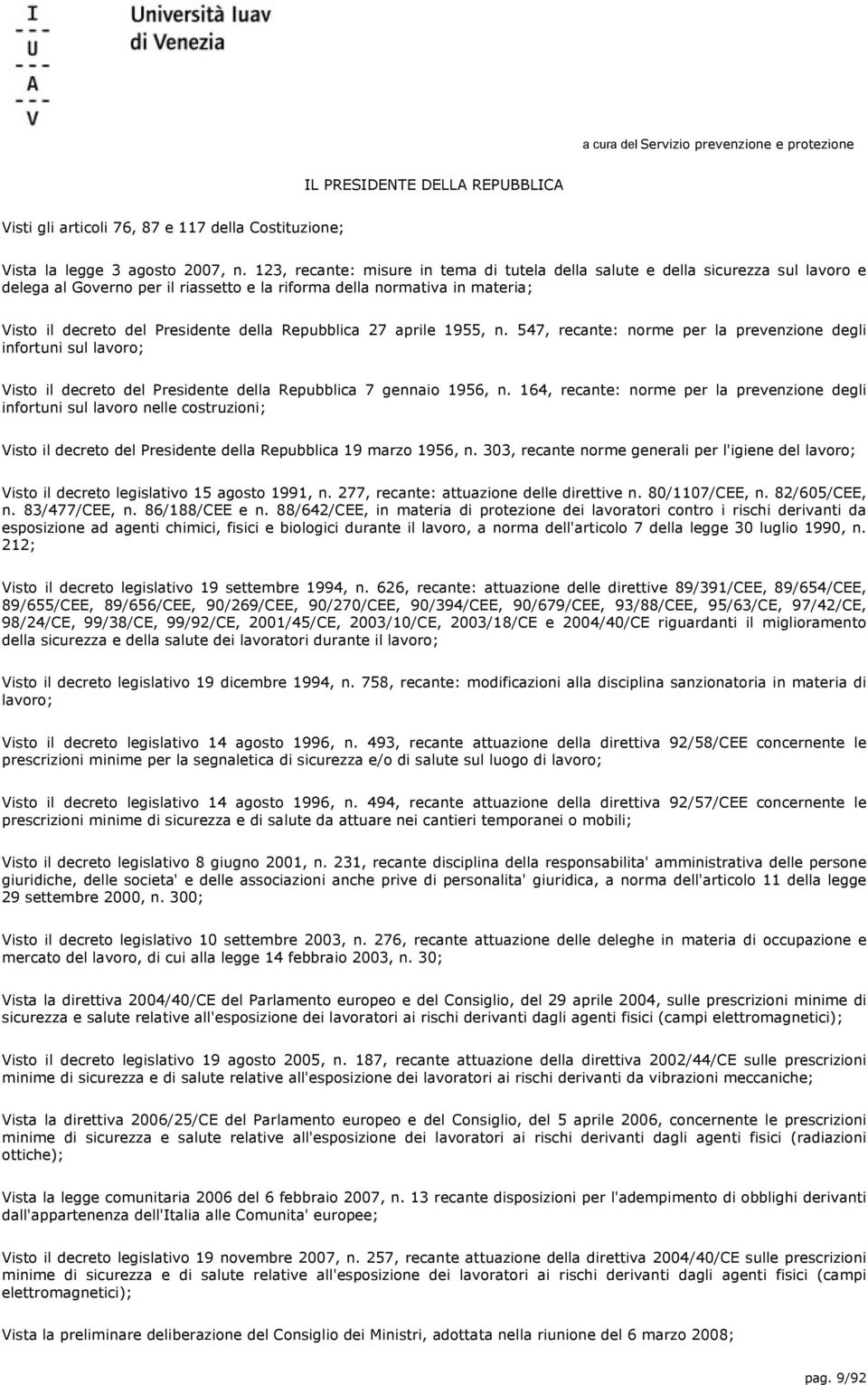 Repubblica 27 aprile 1955, n. 547, recante: norme per la prevenzione degli infortuni sul lavoro; Visto il decreto del Presidente della Repubblica 7 gennaio 1956, n.