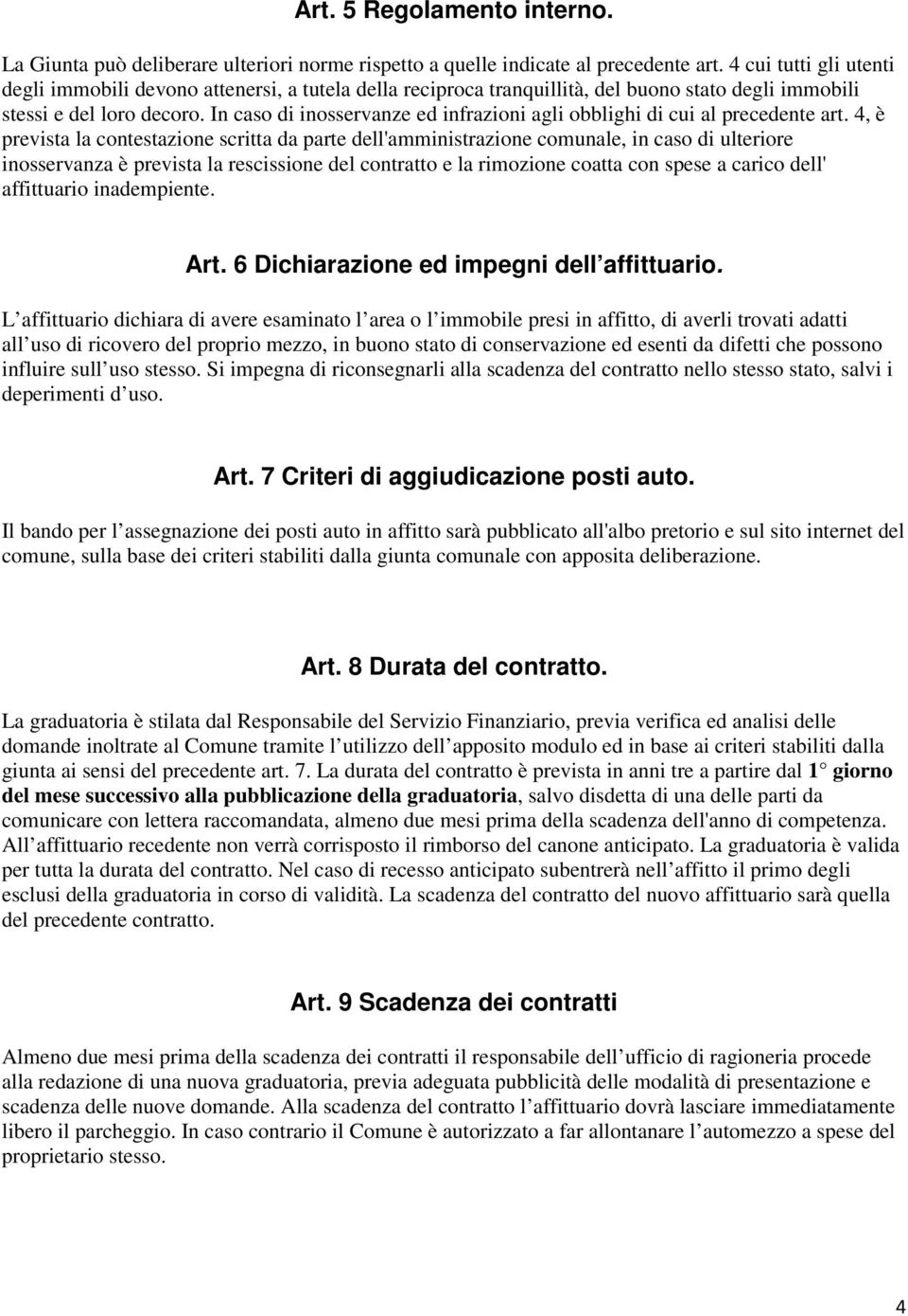 In caso di inosservanze ed infrazioni agli obblighi di cui al precedente art.