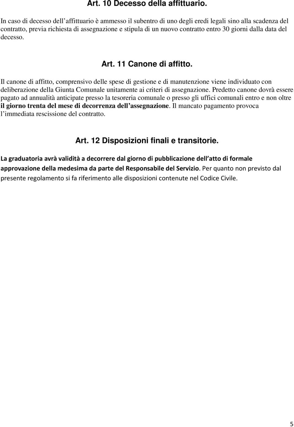 dalla data del decesso. Art. 11 Canone di affitto.