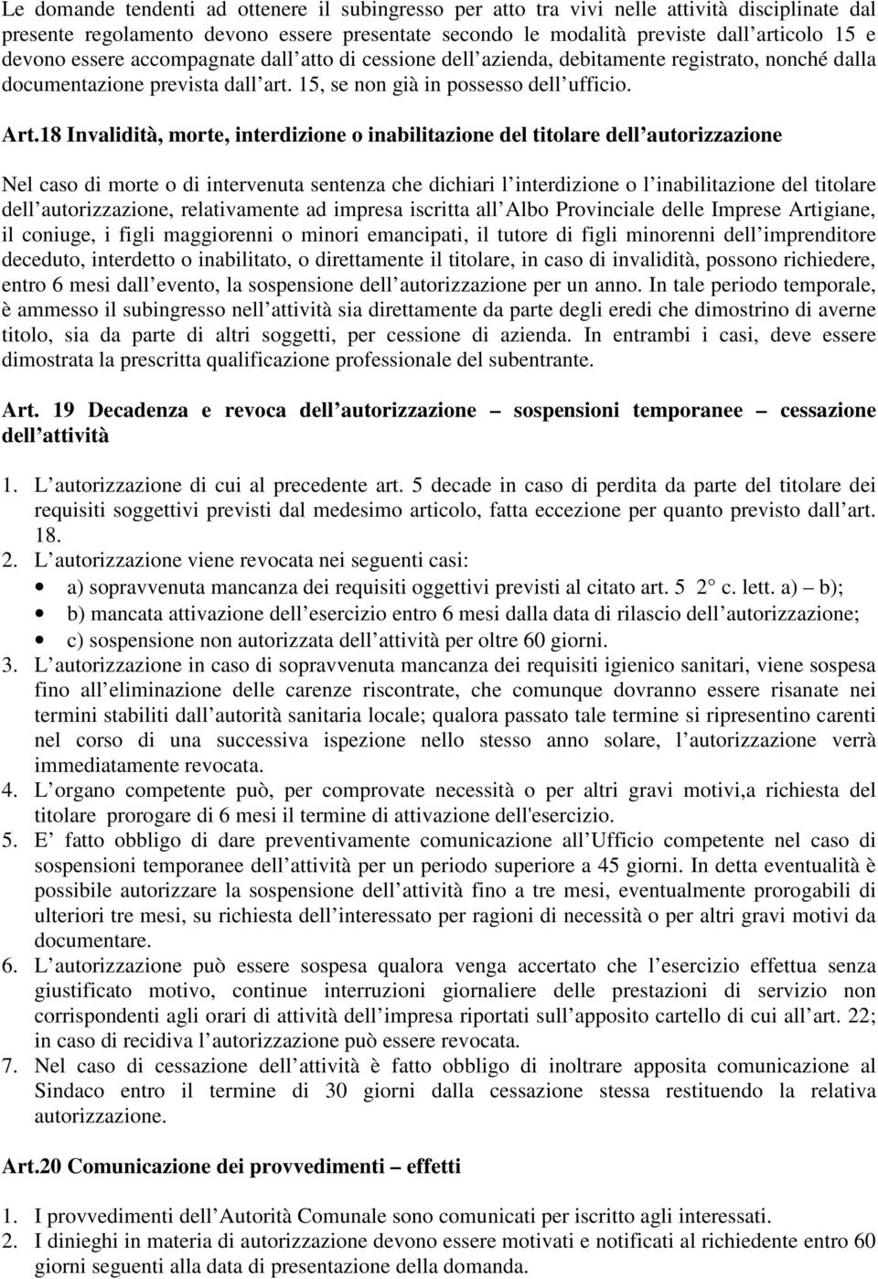 18 Invalidità, morte, interdizione o inabilitazione del titolare dell autorizzazione Nel caso di morte o di intervenuta sentenza che dichiari l interdizione o l inabilitazione del titolare dell