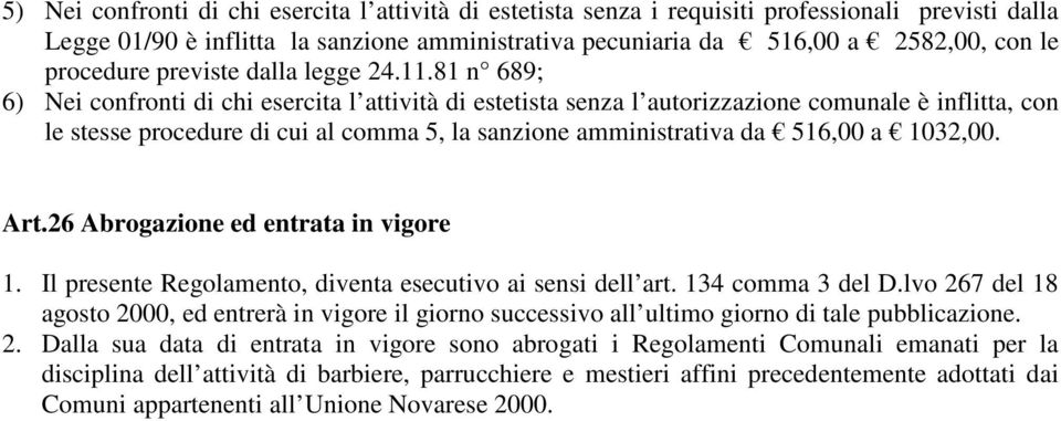 81 n 689; 6) Nei confronti di chi esercita l attività di estetista senza l autorizzazione comunale è inflitta, con le stesse procedure di cui al comma 5, la sanzione amministrativa da 516,00 a