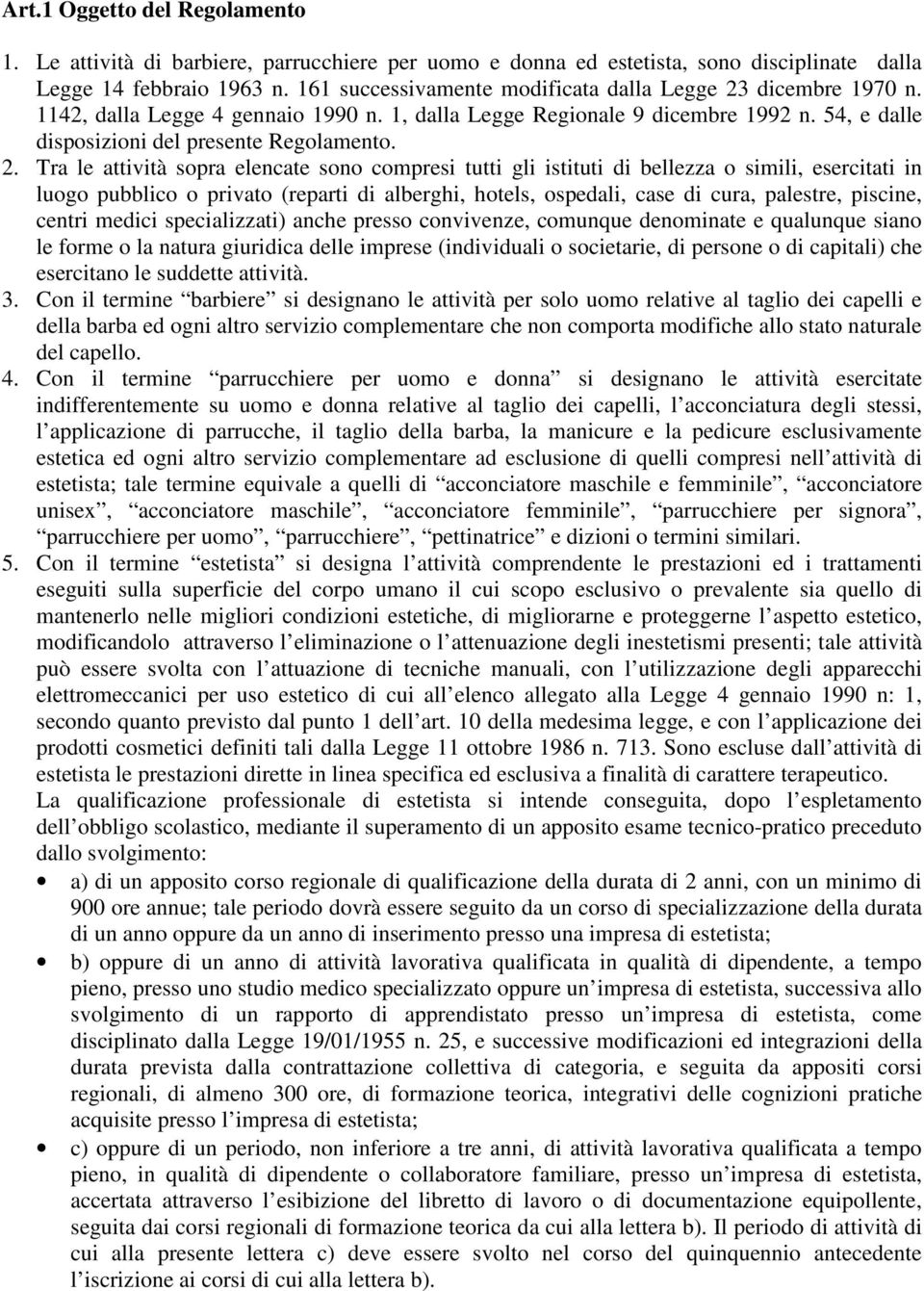 dicembre 1970 n. 1142, dalla Legge 4 gennaio 1990 n. 1, dalla Legge Regionale 9 dicembre 1992 n. 54, e dalle disposizioni del presente Regolamento. 2.