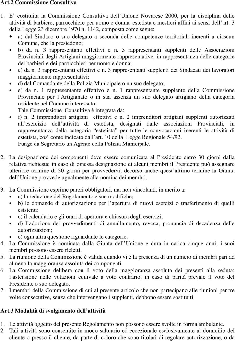 3 della Legge 23 dicembre 1970 n. 1142, composta come segue: a) dal Sindaco o suo delegato a seconda delle competenze territoriali inerenti a ciascun Comune, che la presiedono; b) da n.