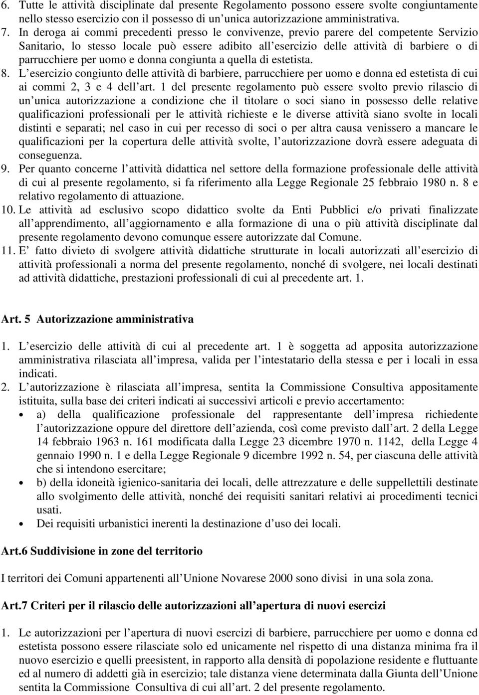 uomo e donna congiunta a quella di estetista. 8. L esercizio congiunto delle attività di barbiere, parrucchiere per uomo e donna ed estetista di cui ai commi 2, 3 e 4 dell art.