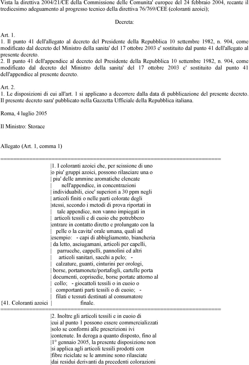 904, come modificato dal decreto del Ministro della sanita' del 17 ottobre 2003 e' sostituito dal punto 41 dell'allegato al presente decreto. 2. Il punto 41 dell'appendice al decreto del Presidente della Repubblica 10 settembre 1982, n.