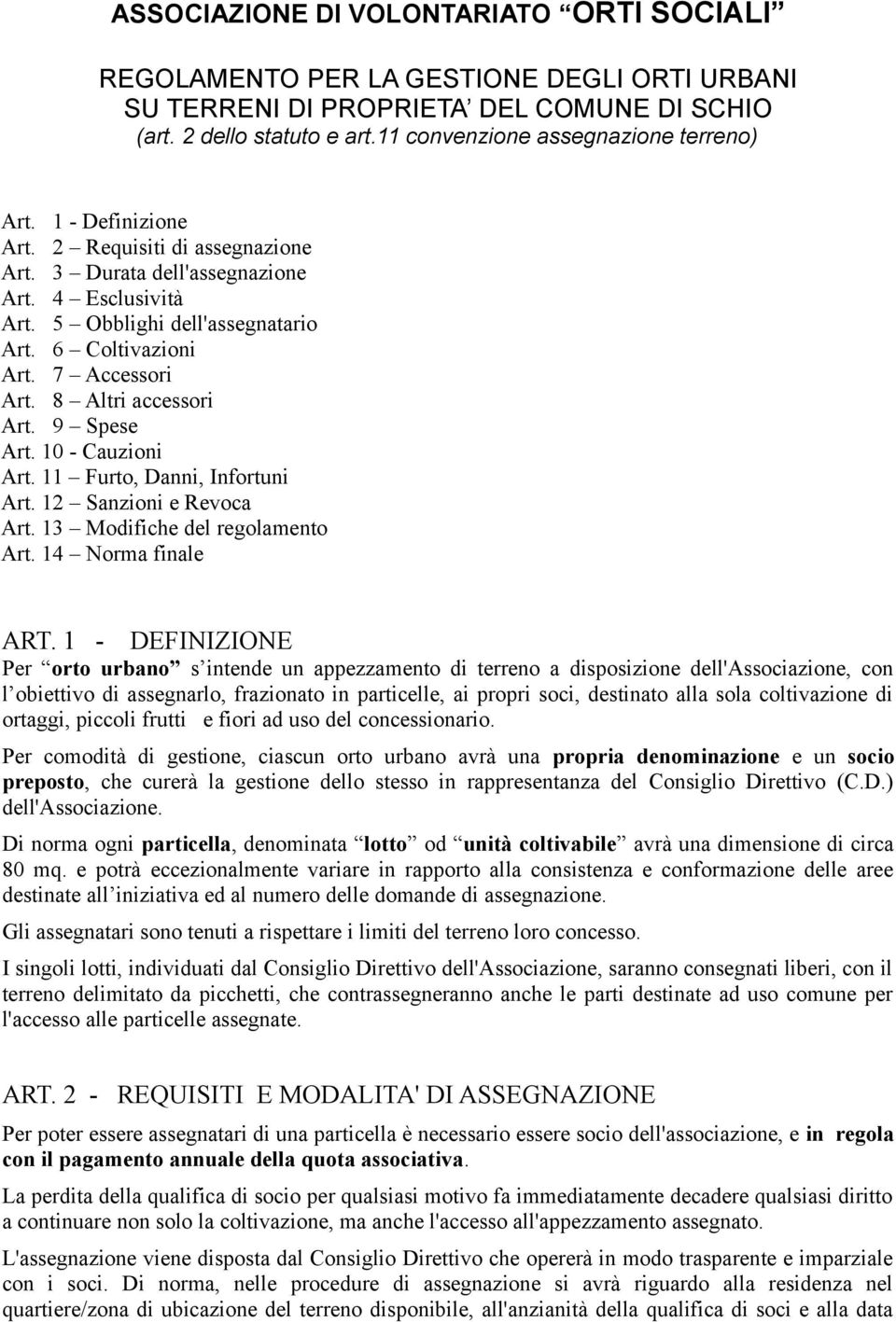 7 Accessori Art. 8 Altri accessori Art. 9 Spese Art. 10 - Cauzioni Art. 11 Furto, Danni, Infortuni Art. 12 Sanzioni e Revoca Art. 13 Modifiche del regolamento Art. 14 Norma finale ART.