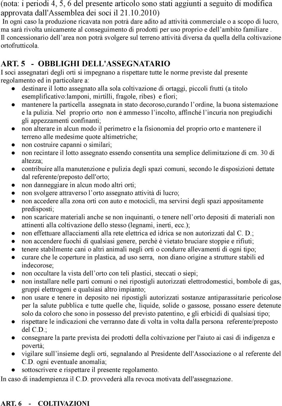 familiare. Il concessionario dell area non potrà svolgere sul terreno attività diversa da quella della coltivazione ortofrutticola. ART.