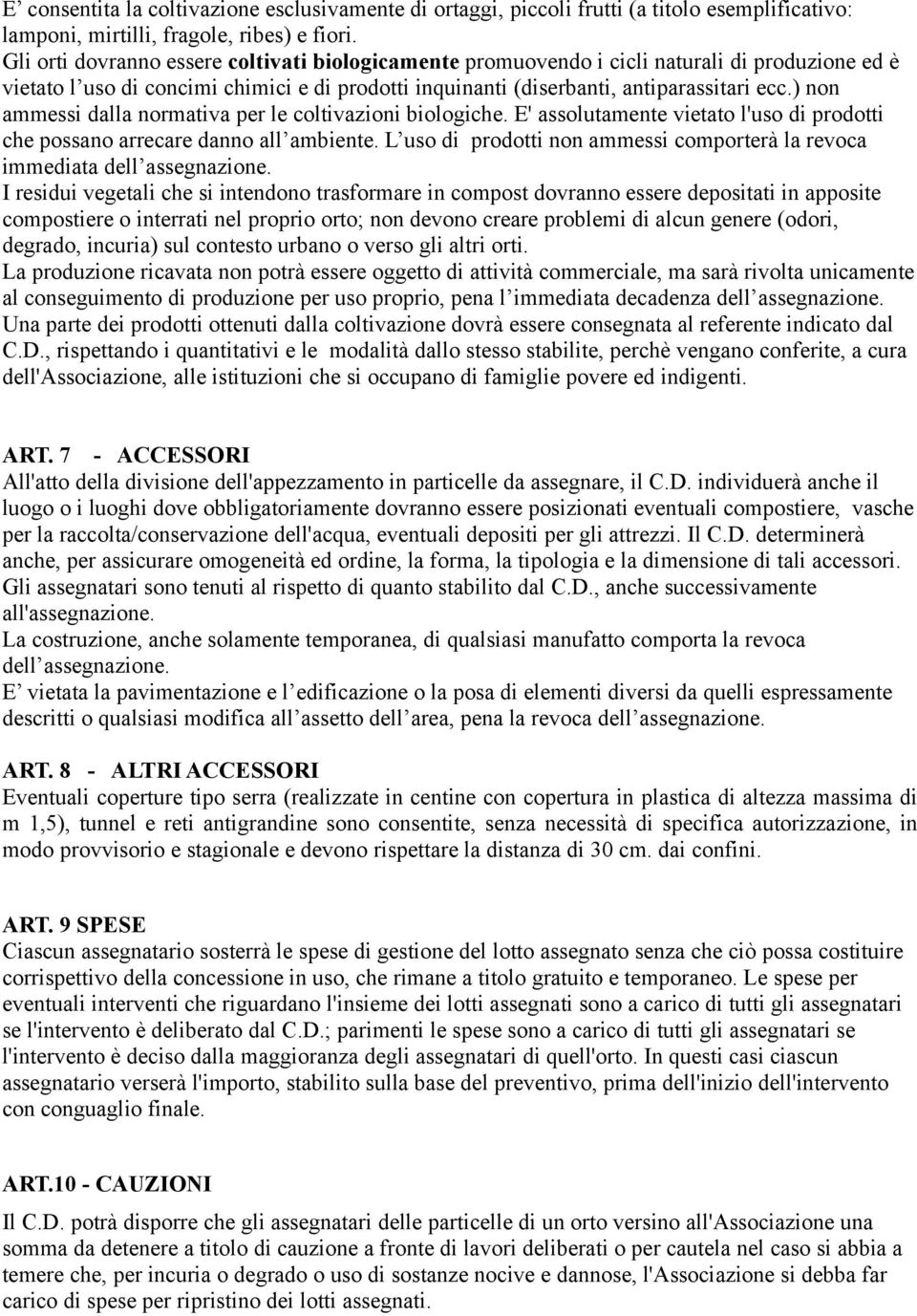 ) non ammessi dalla normativa per le coltivazioni biologiche. E' assolutamente vietato l'uso di prodotti che possano arrecare danno all ambiente.