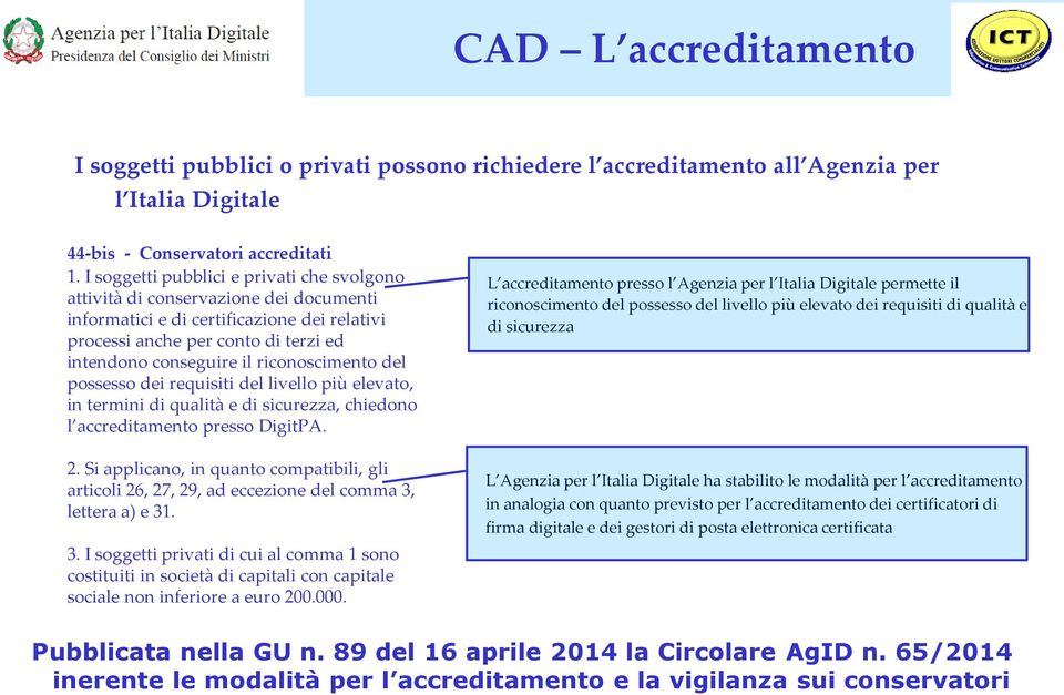 riconoscimento del possesso dei requisiti del livello più elevato, in termini di qualità e di sicurezza, chiedono l accreditamento presso DigitPA. 2.