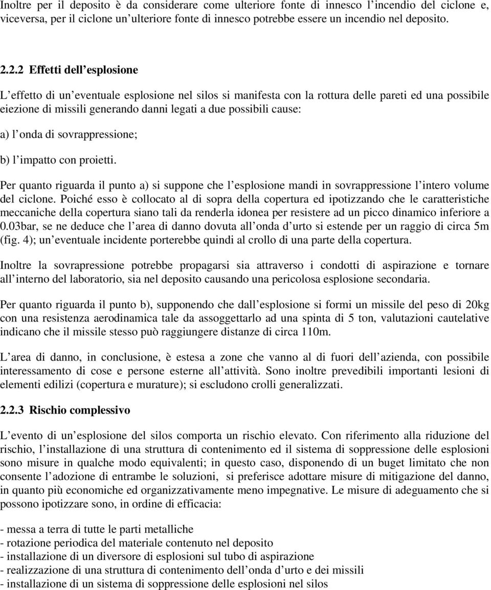 a) l onda di sovrappressione; b) l impatto con proietti. Per quanto riguarda il punto a) si suppone che l esplosione mandi in sovrappressione l intero volume del ciclone.