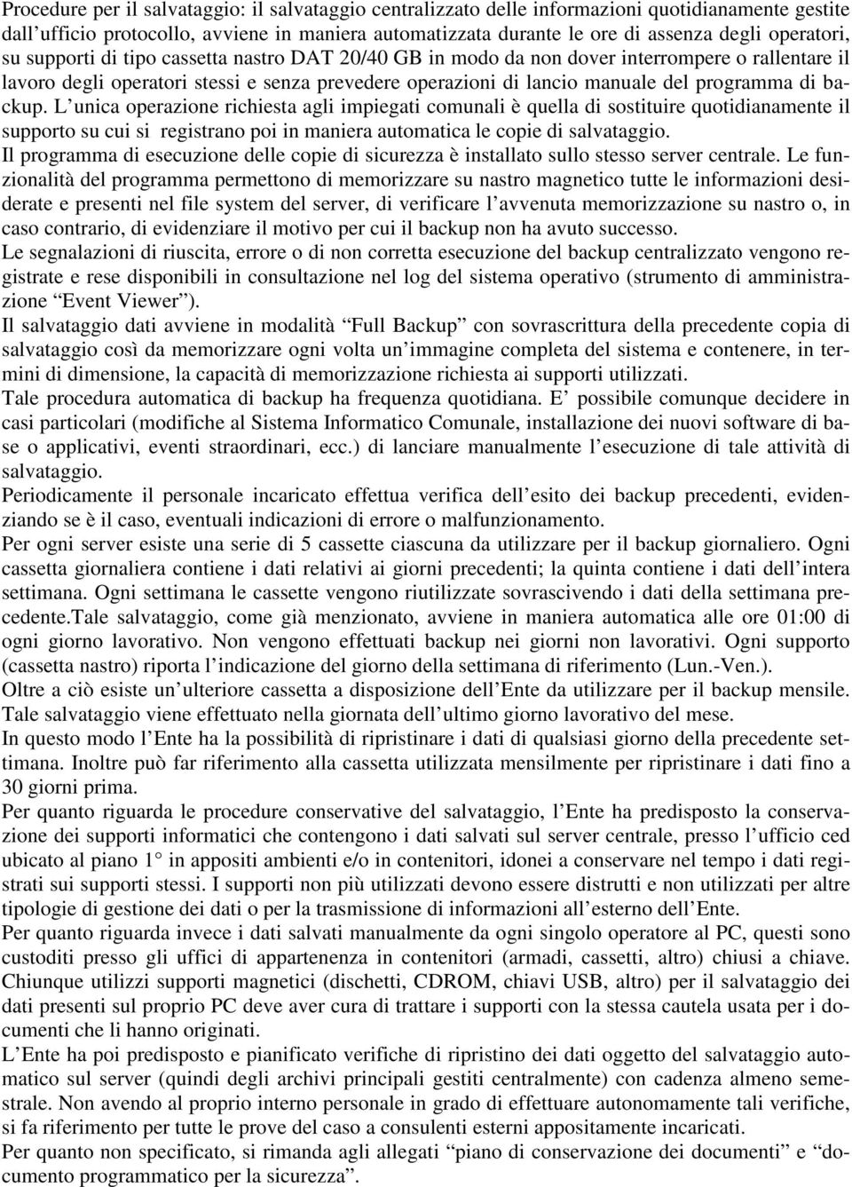 programma di backup. L unica operazione richiesta agli impiegati comunali è quella di sostituire quotidianamente il supporto su cui si registrano poi in maniera automatica le copie di salvataggio.