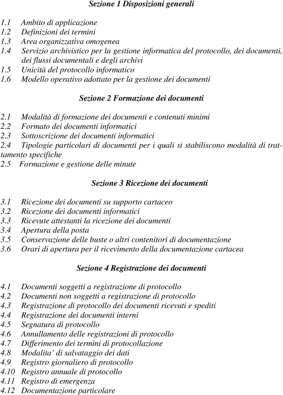 6 Modello operativo adottato per la gestione dei documenti Sezione 2 Formazione dei documenti 2.1 Modalità di formazione dei documenti e contenuti minimi 2.2 Formato dei documenti informatici 2.