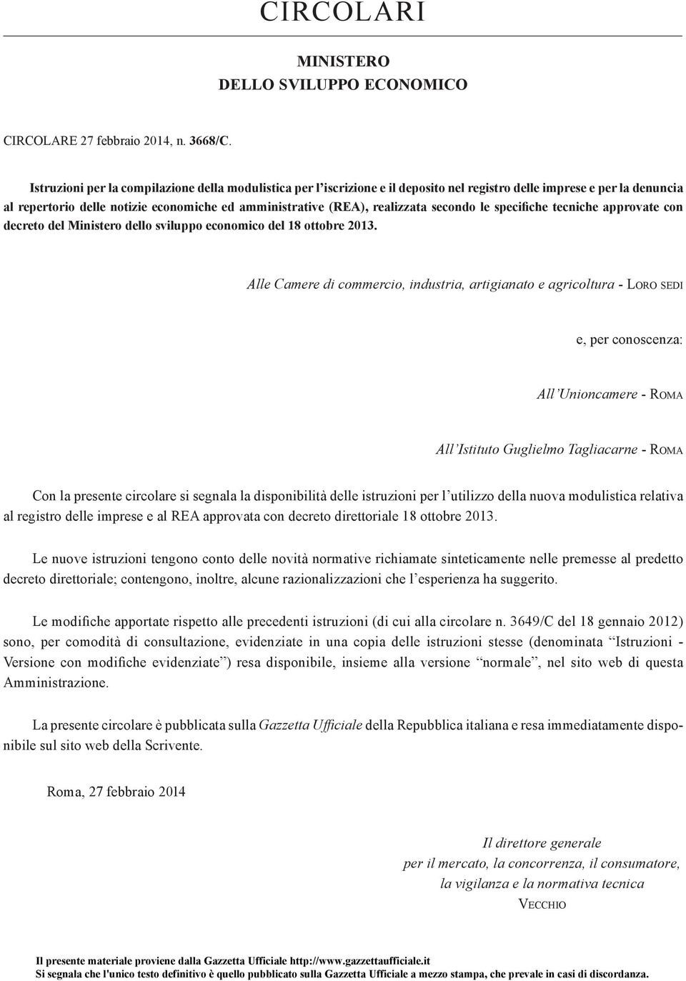 secondo le specifiche tecniche approvate con decreto del Ministero dello sviluppo economico del 18 ottobre 2013.