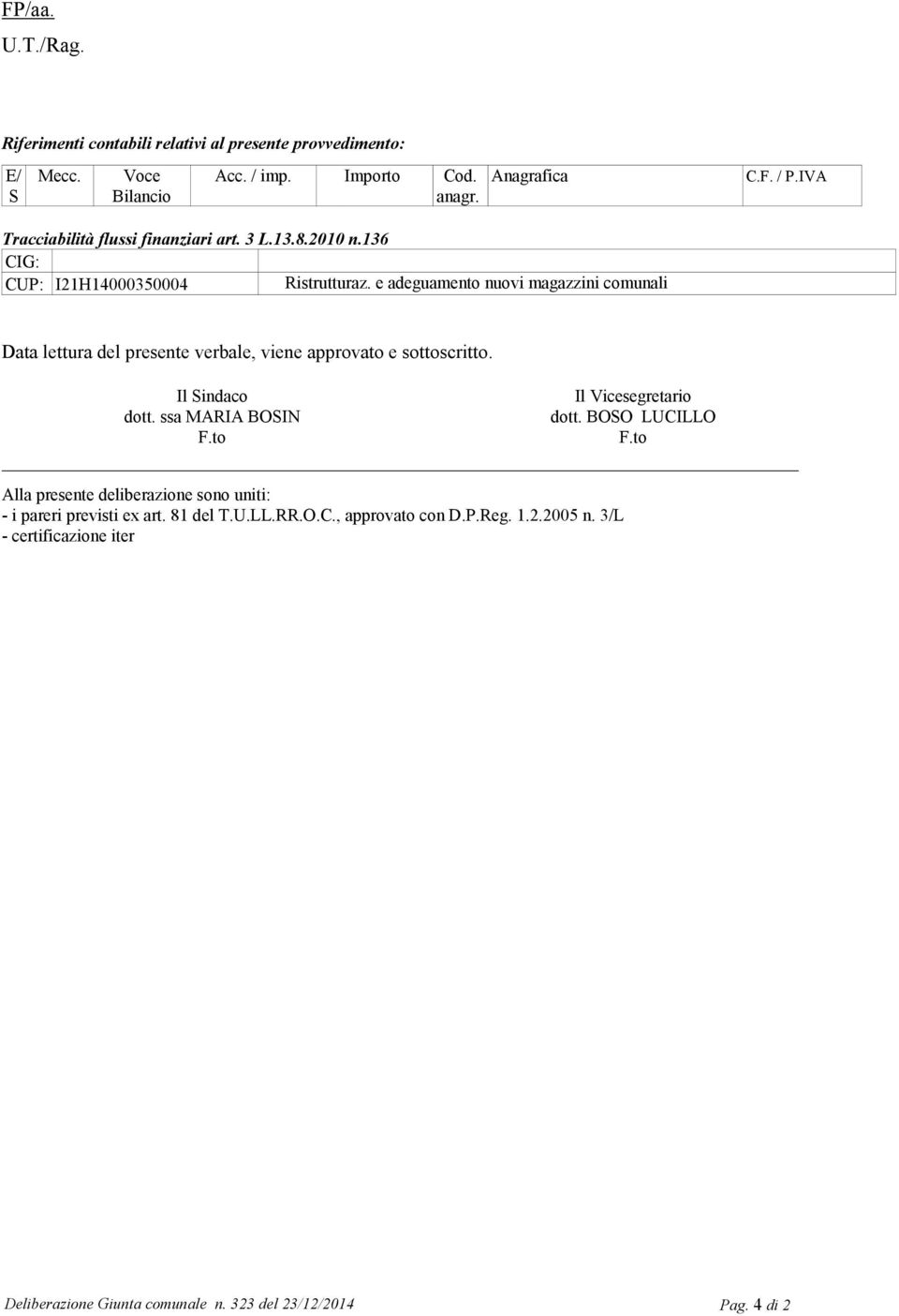 e adeguamento nuovi magazzini comunali Data lettura del presente verbale, viene approvato e sottoscritto. Il Sindaco Il Vicesegretario dott.