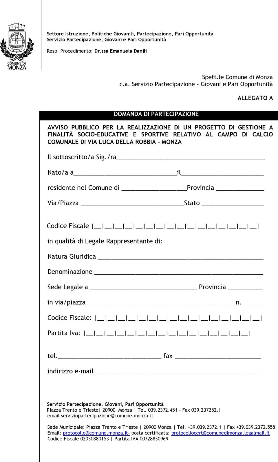 c.a. Servizio Partecipazione Giovani e Pari Opportunità DOMANDA DI PARTECIPAZIONE ALLEGATO A AVVISO PUBBLICO PER LA REALIZZAZIONE DI UN PROGETTO DI GESTIONE A FINALITÀ SOCIO-EDUCATIVE E