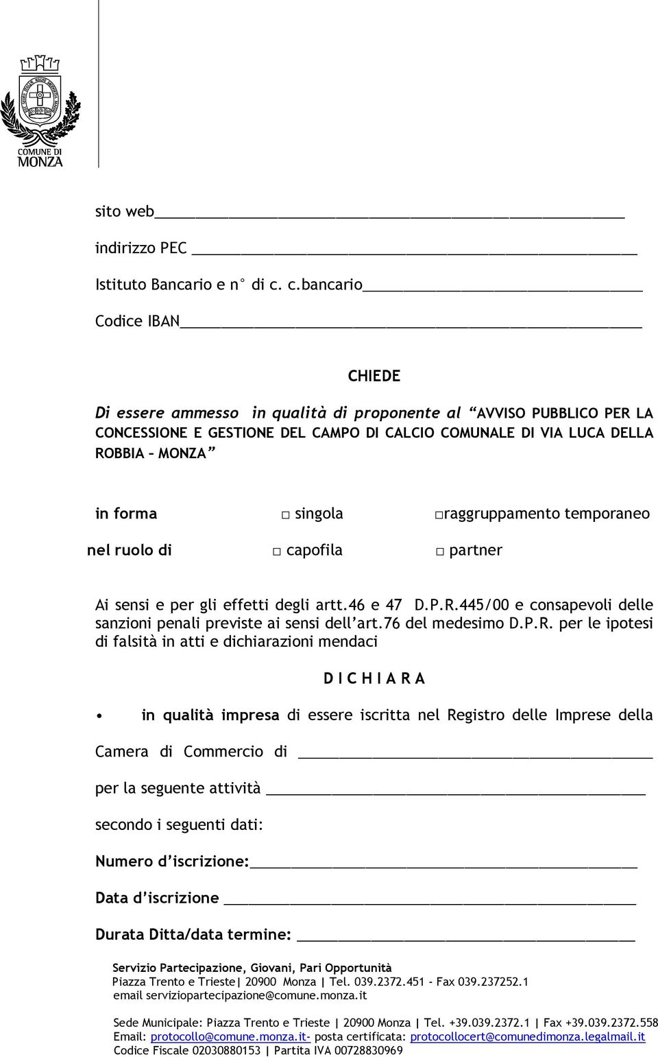 in forma singola raggruppamento temporaneo nel ruolo di capofila partner Ai sensi e per gli effetti degli artt.46 e 47 D.P.R.