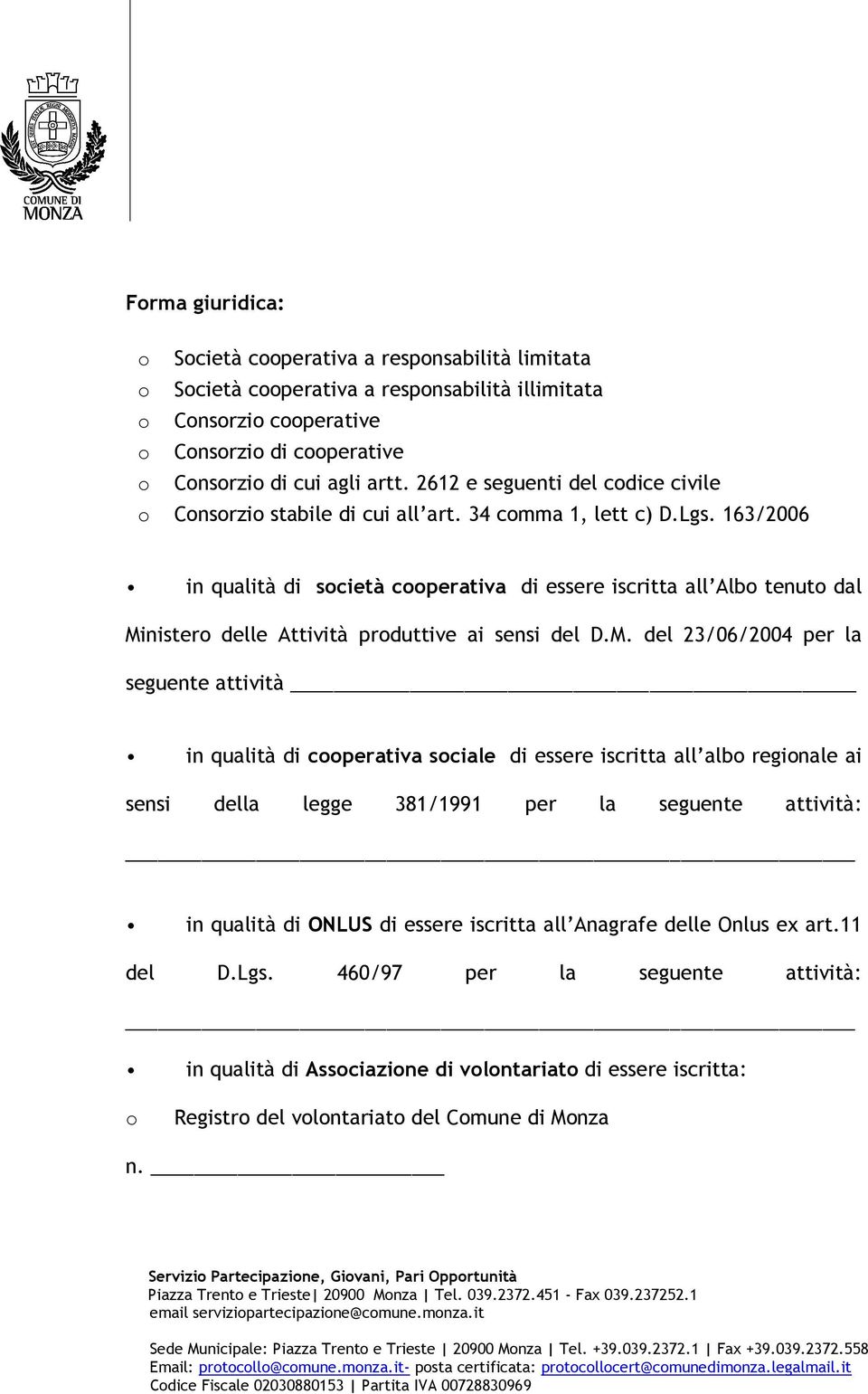 163/2006 in qualità di società cooperativa di essere iscritta all Albo tenuto dal Mi