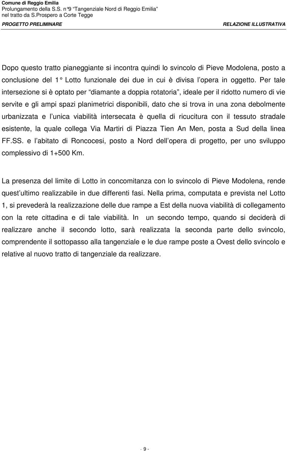 urbanizzata e l unica viabilità intersecata è quella di ricucitura con il tessuto stradale esistente, la quale collega Via Martiri di Piazza Tien An Men, posta a Sud della linea FF.SS.