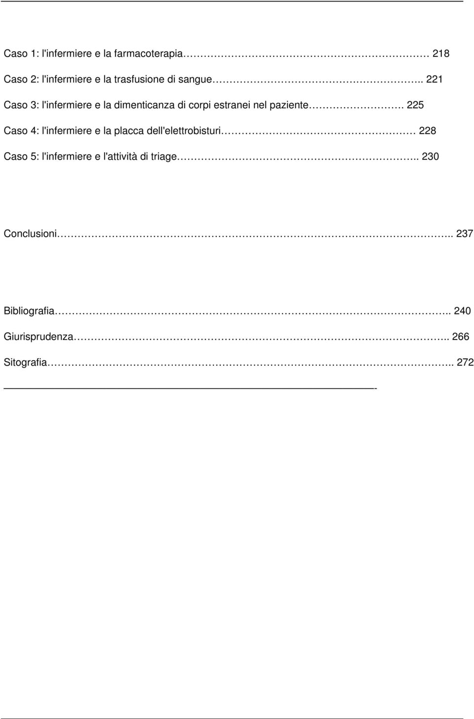 225 Caso 4: l'infermiere e la placca dell'elettrobisturi 228 Caso 5: l'infermiere e