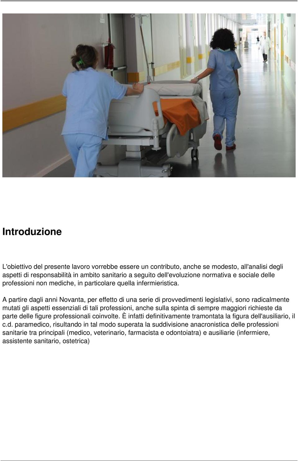 A partire dagli anni Novanta, per effetto di una serie di provvedimenti legislativi, sono radicalmente mutati gli aspetti essenziali di tali professioni, anche sulla spinta di sempre maggiori