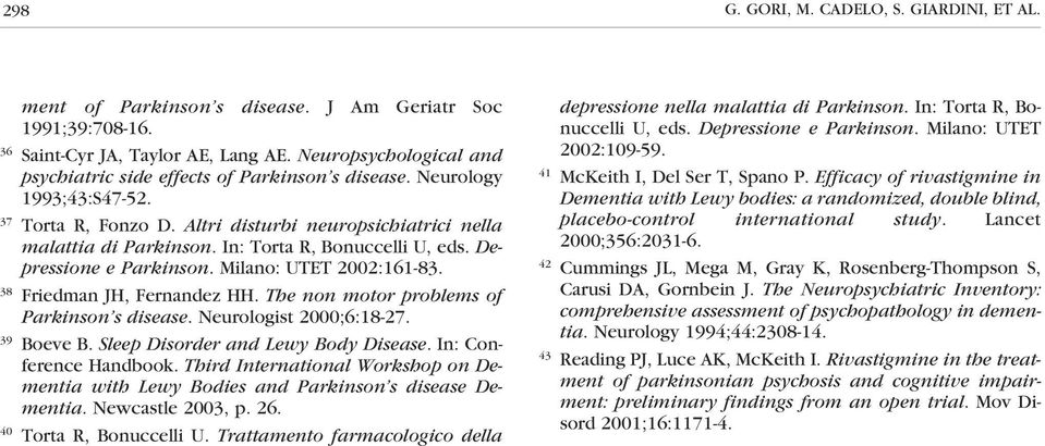 In: Torta R, Bonuccelli U, eds. Depressione e Parkinson. Milano: UTET 2002:161-83. 38 Friedman JH, Fernandez HH. The non motor problems of Parkinson s disease. Neurologist 2000;6:18-27. 39 Boeve B.