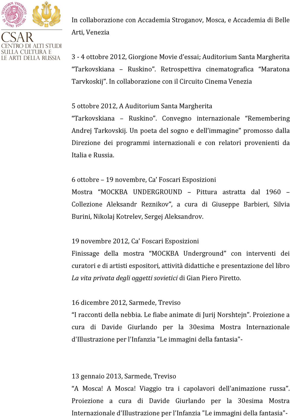 Convegno internazionale Remembering Andrej Tarkovskij. Un poeta del sogno e dell immagine promosso dalla Direzione dei programmi internazionali e con relatori provenienti da Italia e Russia.