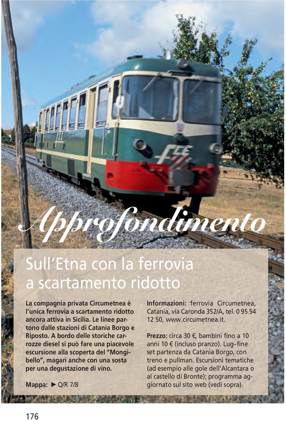 A bordo delle storiche carrozze diesel si può fare una piacevole escursione alla scoperta del Mongibello, magari anche con una sosta per una degustazione di vino.