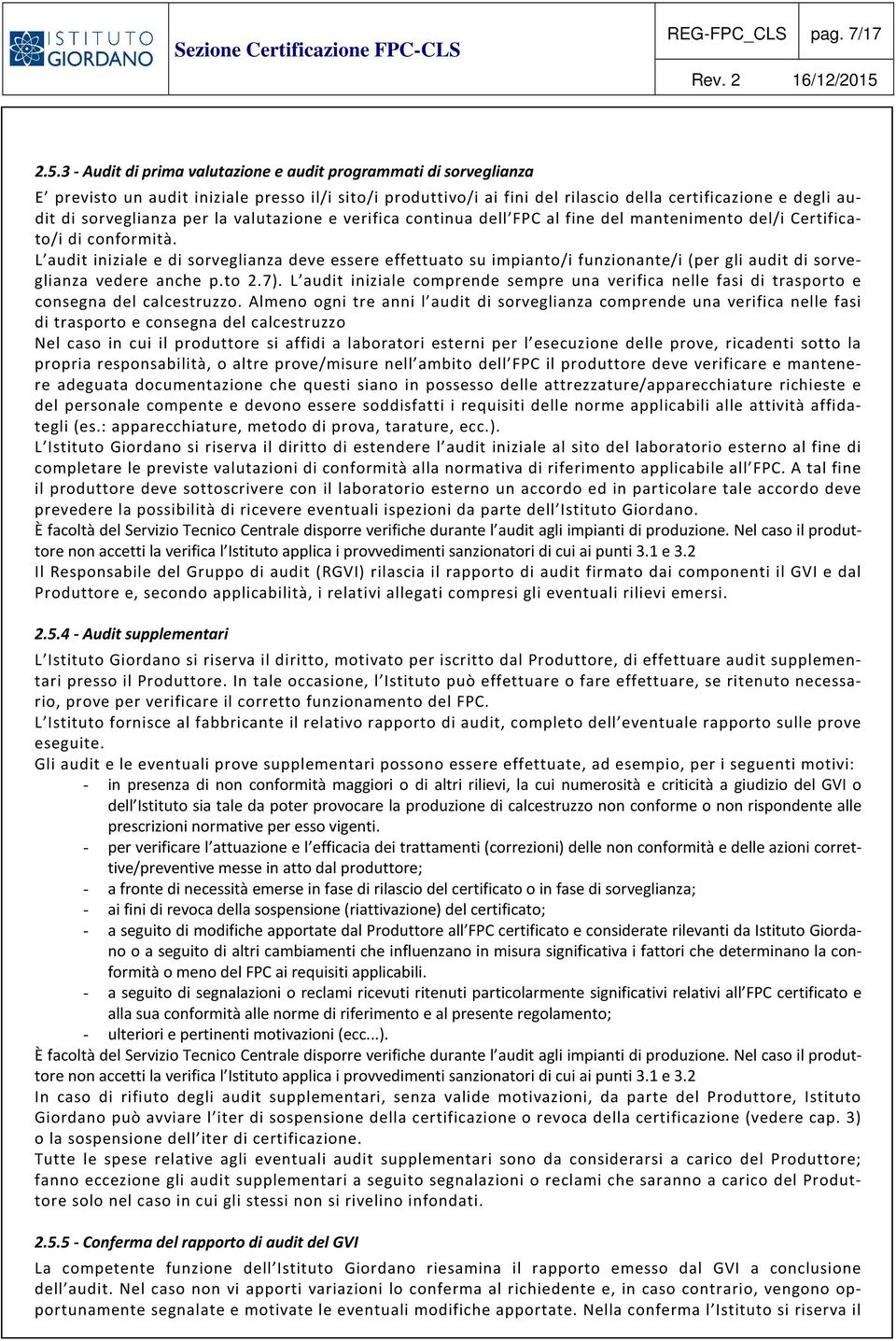 per la valutazione e verifica continua dell FPC al fine del mantenimento del/i Certificato/i di conformità.