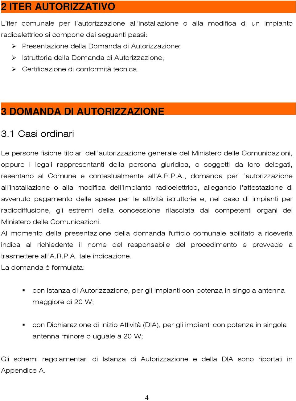 1 Casi ordinari Le persone fisiche titolari dell autorizzazione generale del Ministero delle Comunicazioni, oppure i legali rappresentanti della persona giuridica, o soggetti da loro delegati,