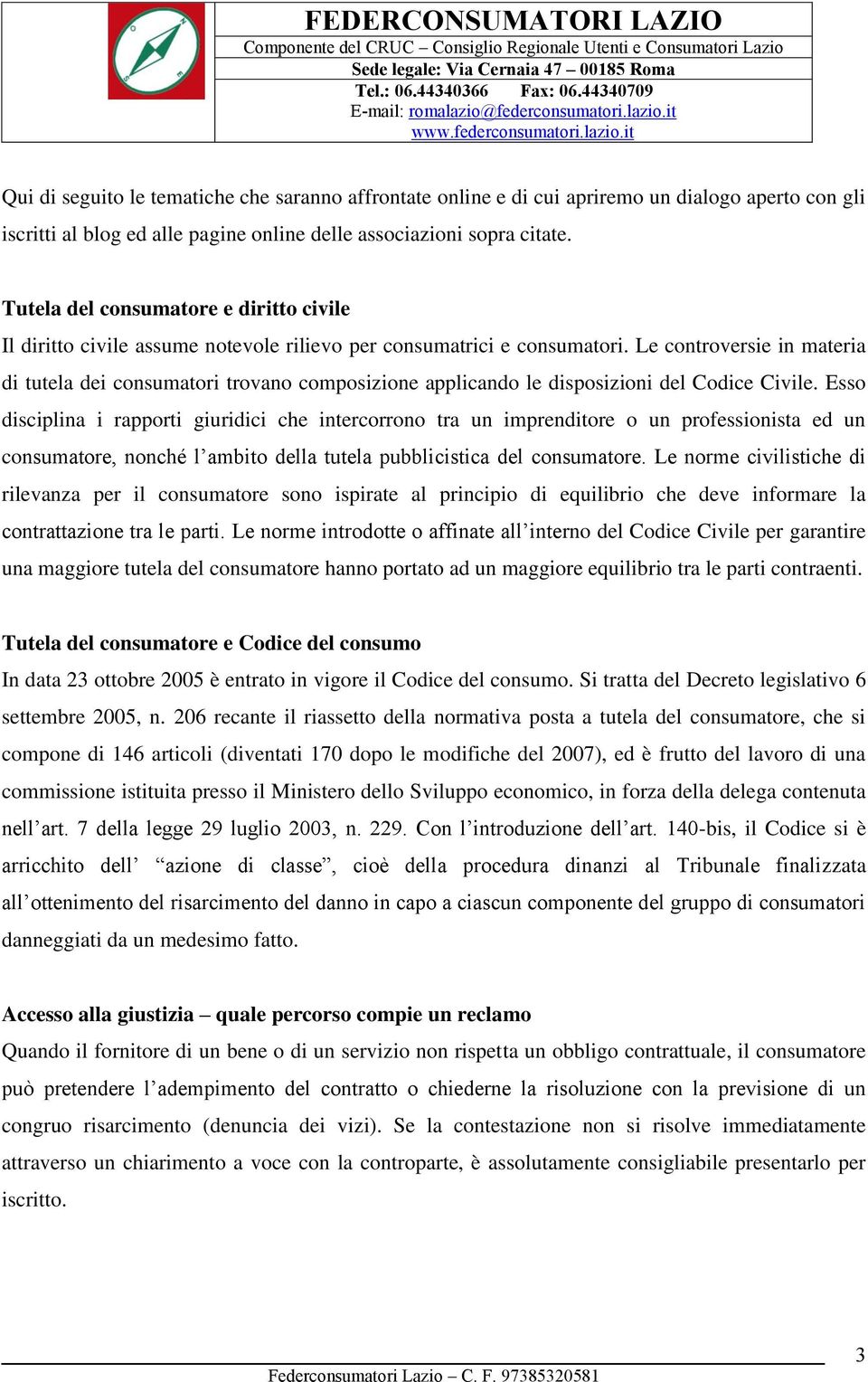 Le controversie in materia di tutela dei consumatori trovano composizione applicando le disposizioni del Codice Civile.