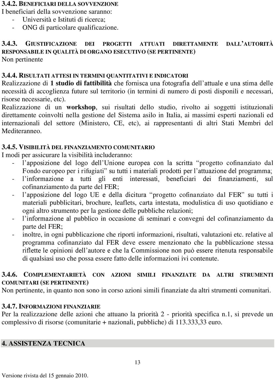 territorio (in termini di numero di posti disponili e necessari, risorse necessarie, etc).