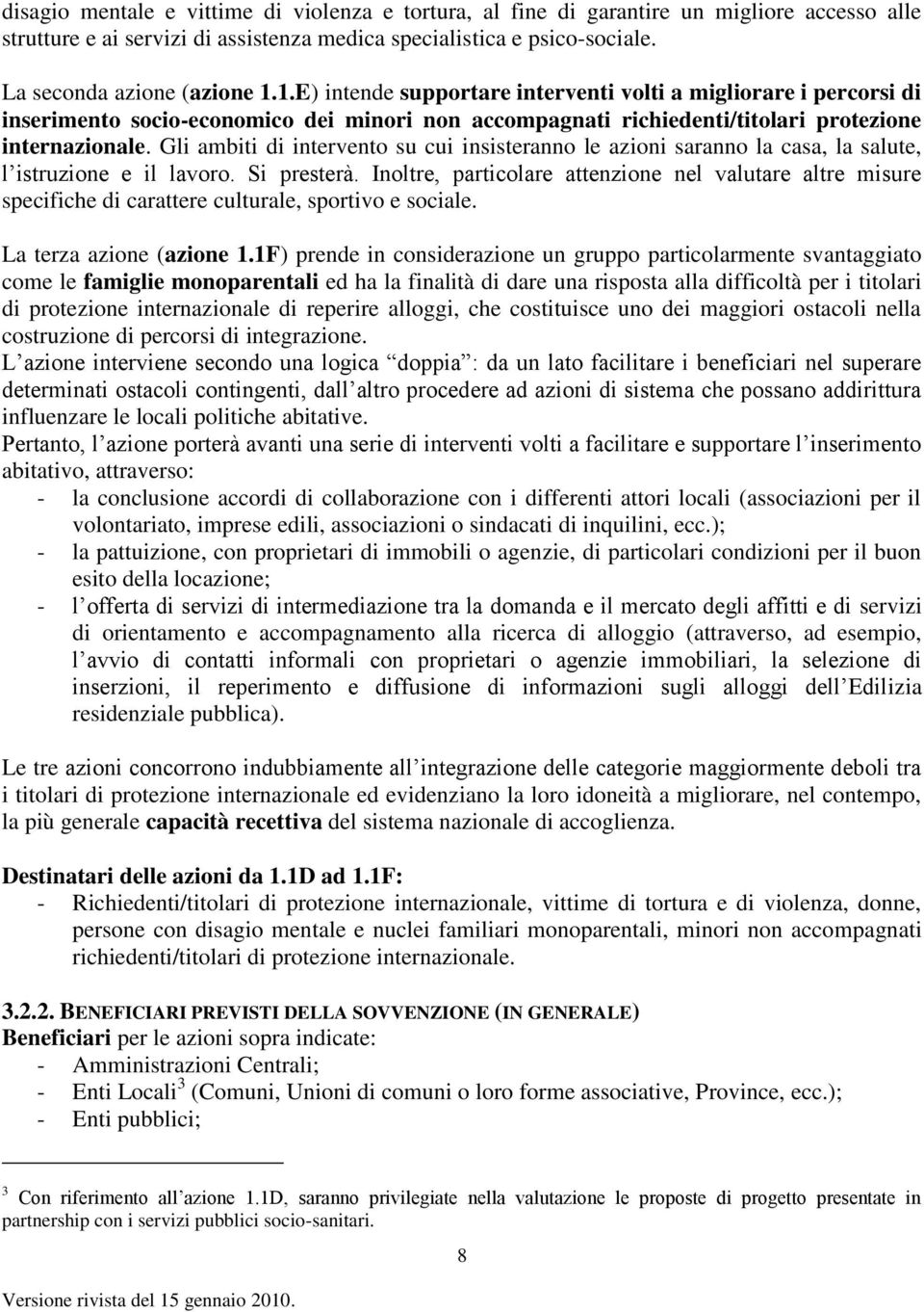 Gli ambiti di intervento su cui insisteranno le azioni saranno la casa, la salute, l istruzione e il lavoro. Si presterà.