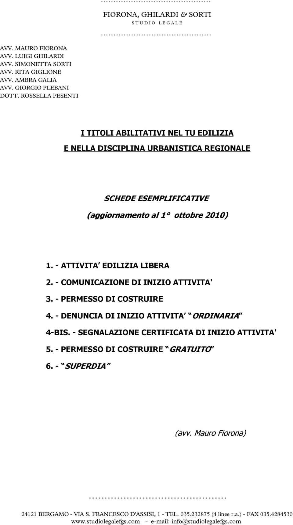 - ATTIVITA EDILIZIA LIBERA 2. - COMUNICAZIONE DI INIZIO ATTIVITA' 3. - PERMESSO DI COSTRUIRE 4.