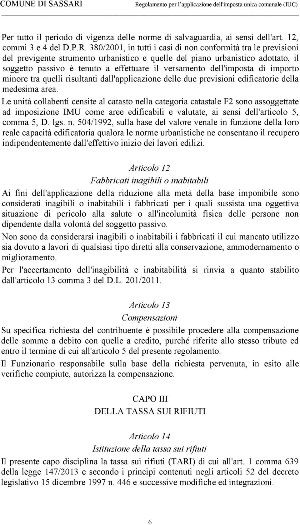 dell'imposta di importo minore tra quelli risultanti dall'applicazione delle due previsioni edificatorie della medesima area.