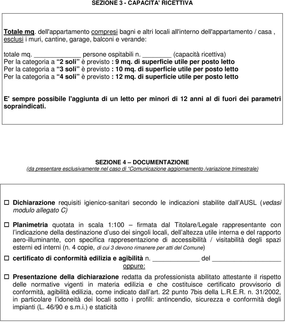 di superficie utile per posto letto Per la categoria a 4 soli è previsto : 12 mq.