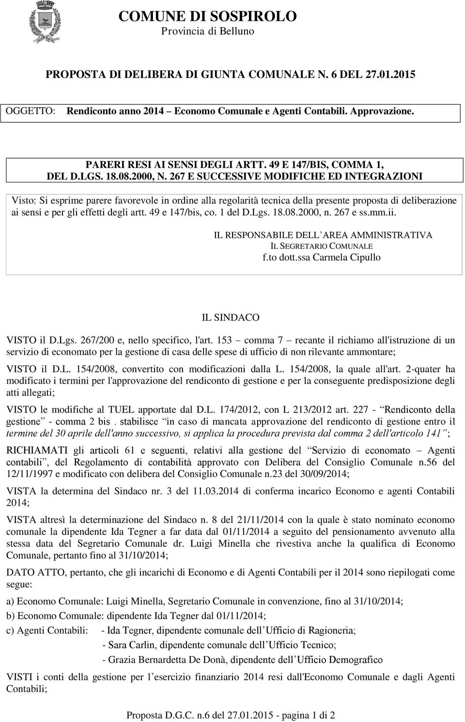 267 E SUCCESSIVE MODIFICHE ED INTEGRAZIONI Visto: Si esprime parere favorevole in ordine alla regolarità tecnica della presente proposta di deliberazione ai sensi e per gli effetti degli artt.