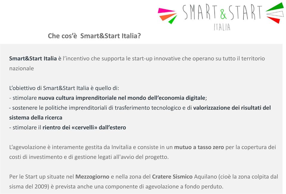 imprenditoriale nel mondo dell economia digitale; - sostenere le politiche imprenditoriali di trasferimento tecnologico e di valorizzazione dei risultati del sistema della ricerca - stimolare il