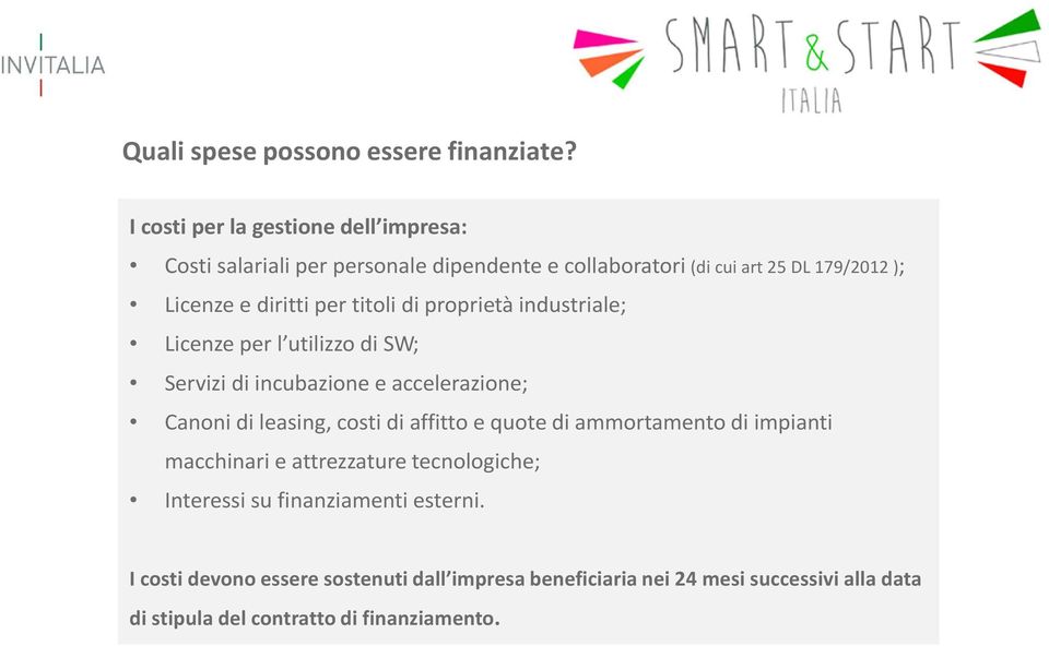 per titoli di proprietà industriale; Licenze per l utilizzo di SW; Servizi di incubazione e accelerazione; Canoni di leasing, costi di affitto