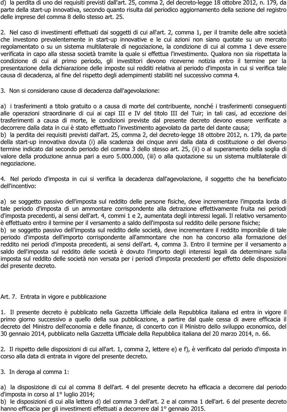 . 2. Nel caso di investimenti effettuati dai soggetti di cui all'art.