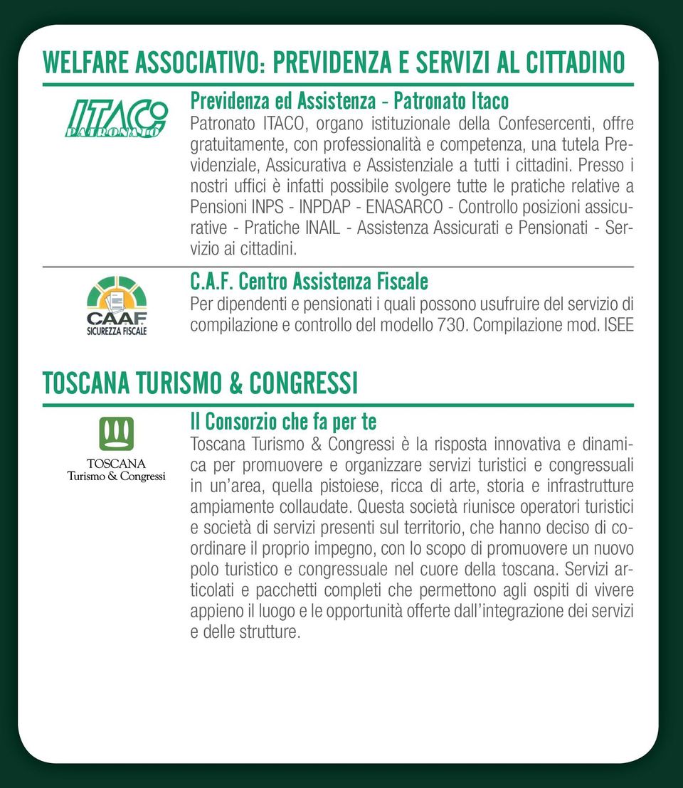 Presso i nostri uffi ci è infatti possibile svolgere tutte le pratiche relative a Pensioni INPS - INPDAP - ENASARCO - Controllo posizioni assicurative - Pratiche INAIL - Assistenza Assicurati e