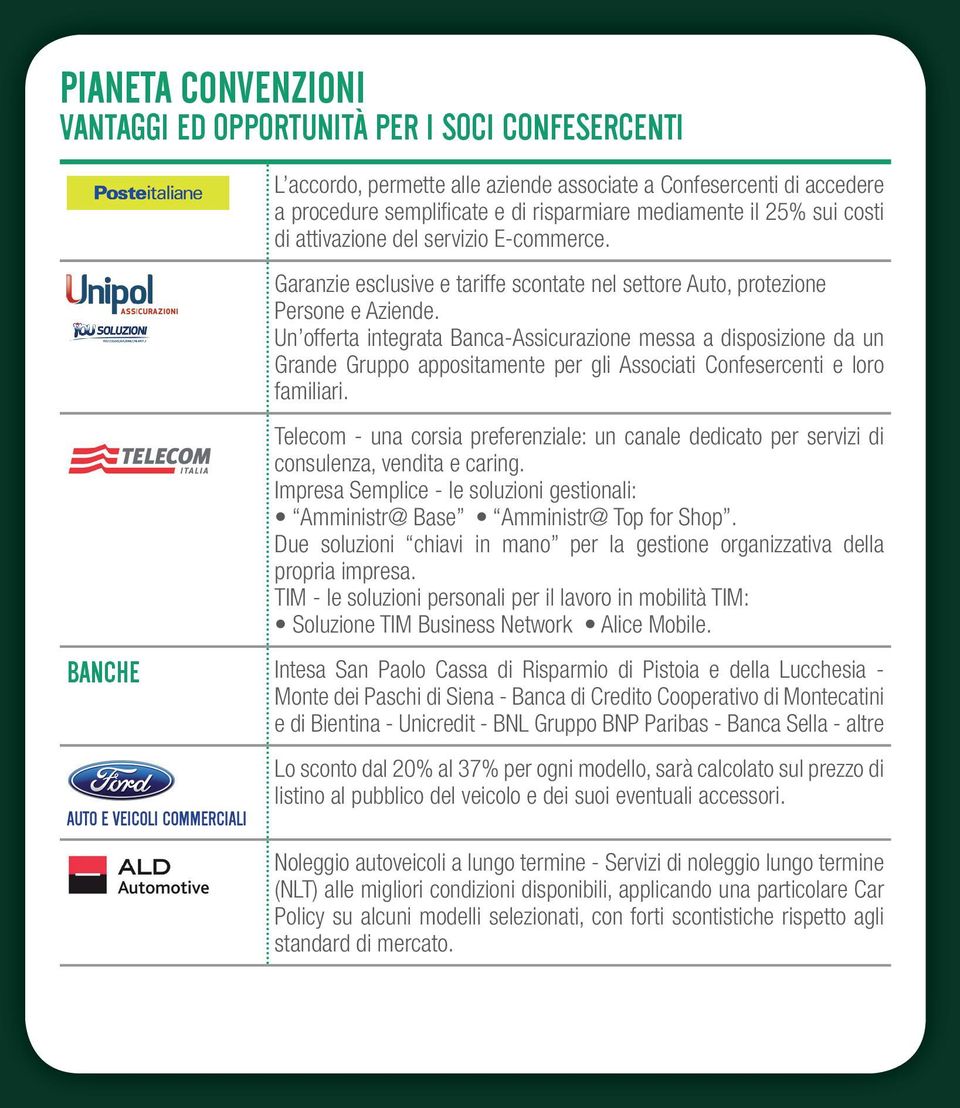 Un offerta integrata Banca-Assicurazione messa a disposizione da un Grande Gruppo appositamente per gli Associati Confesercenti e loro familiari.